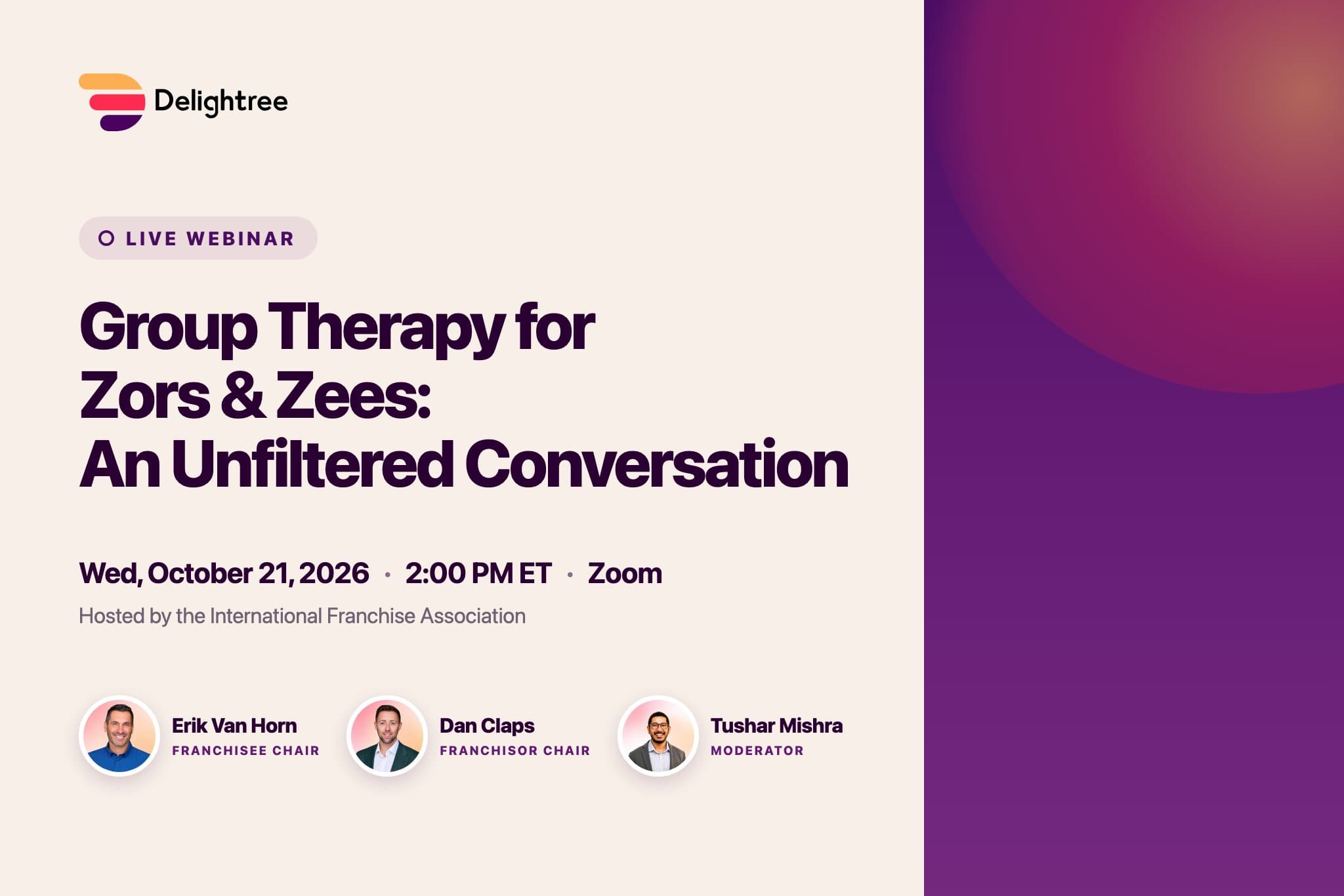 Group Therapy for Zors & Zees: An Unfiltered Conversation, a live webinar on October 21, 2026 at 2:00 PM ET with Erik Van Horn, Dan Claps, and Tushar Mishra, hosted by the International Franchise Association