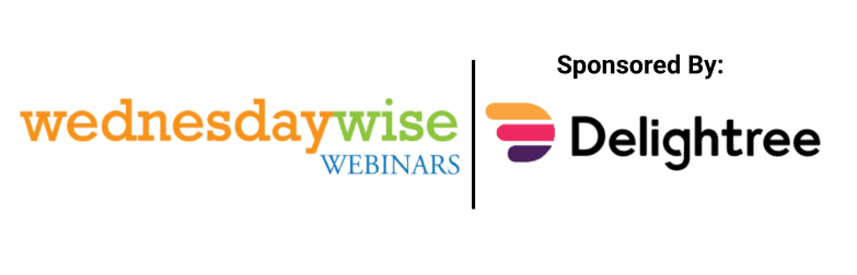 Wednesday Wise Webinars, sponsored by Delightree